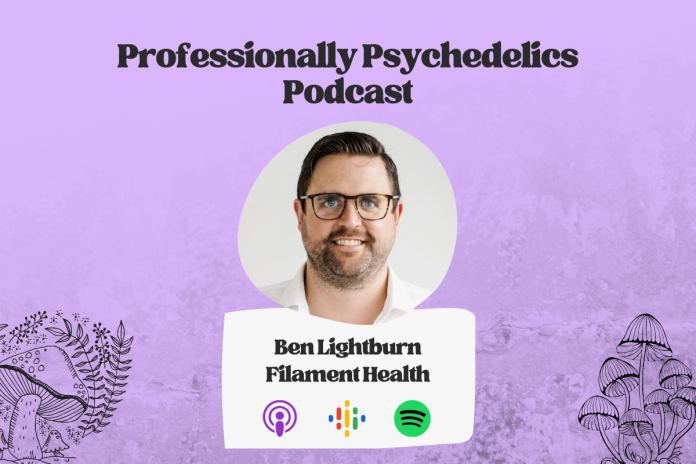 Professionally Psychedelics Podcast Video - Ben Lightburn - Filament Health (1200 × 800px) - GCI Content Hub