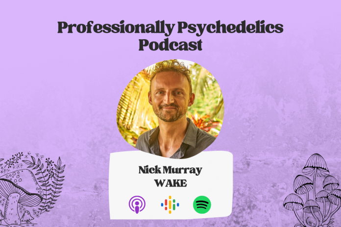 Professionally Psychedelics Podcast - Nick Murray - Wake Network - GCI Content Hub(1200 × 800px)